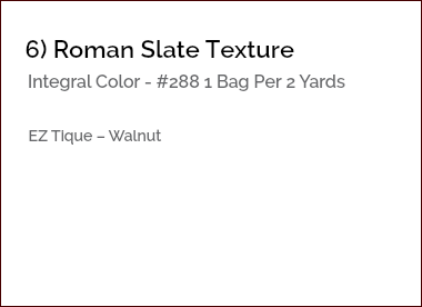 &nbsp;6) Roman Slate Texture Integral Color - #288 1 Bag Per 2 Yards EZ Tique – Walnut 