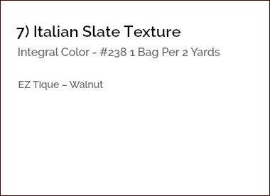 &nbsp;7) Italian Slate Texture Integral Color - #238 1 Bag Per 2 Yards EZ Tique – Walnut