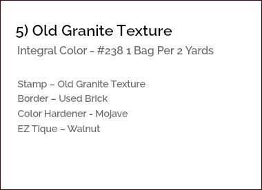 &nbsp;5) Old Granite Texture Integral Color - #238 1 Bag Per 2 Yards Stamp – Old Granite Texture Border – Used Brick Color Hardener - Mojave EZ Tique – Walnut