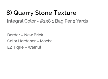 &nbsp;8) Quarry Stone Texture Integral Color - #238 1 Bag Per 2 Yards Border – New Brick Color Hardener – Mocha EZ Tique – Walnut 