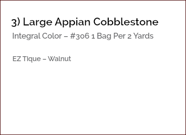 &nbsp;3) Large Appian Cobblestone Integral Color – #306 1 Bag Per 2 Yards EZ Tique – Walnut