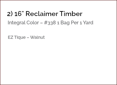 &nbsp;2) 16" Reclaimer Timber Integral Color – #338 1 Bag Per 1 Yard EZ Tique – Walnut