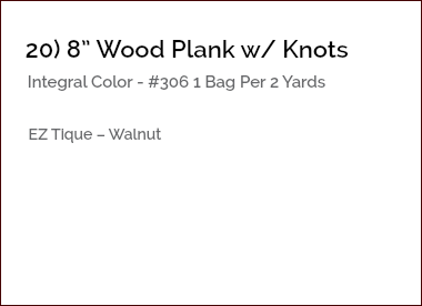 &nbsp;20) 8” Wood Plank w/ Knots Integral Color - #306 1 Bag Per 2 Yards EZ Tique – Walnut