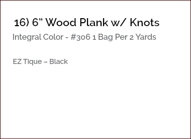 &nbsp;16) 6” Wood Plank w/ Knots Integral Color - #306 1 Bag Per 2 Yards EZ Tique – Black 