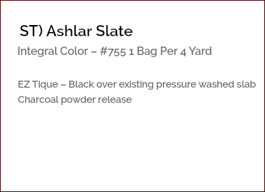 &nbsp;ST) Ashlar Slate Integral Color – #755 1 Bag Per 4 Yard EZ Tique – Black over existing pressure washed slab Charcoal powder release
