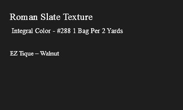 &nbsp;Roman Slate Texture Integral Color - #288 1 Bag Per 2 Yards EZ Tique – Walnut
