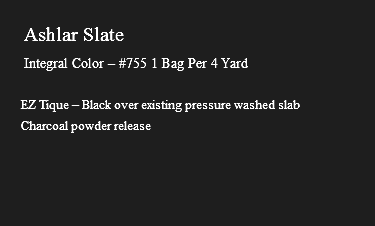 &nbsp;Ashlar Slate Integral Color – #755 1 Bag Per 4 Yard EZ Tique – Black over existing pressure washed slab Charcoal powder release