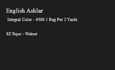 &nbsp;English Ashlar Integral Color - #306 1 Bag Per 2 Yards EZ Tique – Walnut