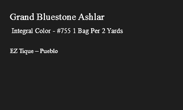 &nbsp;Grand Bluestone Ashlar Integral Color - #755 1 Bag Per 2 Yards EZ Tique – Pueblo