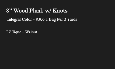 &nbsp;8” Wood Plank w/ Knots Integral Color - #306 1 Bag Per 2 Yards EZ Tique – Walnut
