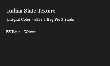 &nbsp;Italian Slate Texture Integral Color - #238 1 Bag Per 2 Yards EZ Tique – Walnut