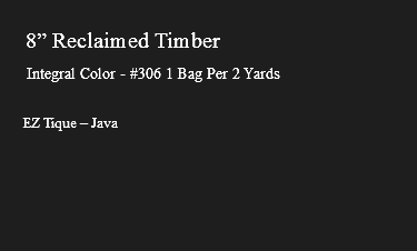 &nbsp;8” Reclaimed Timber Integral Color - #306 1 Bag Per 2 Yards EZ Tique – Java